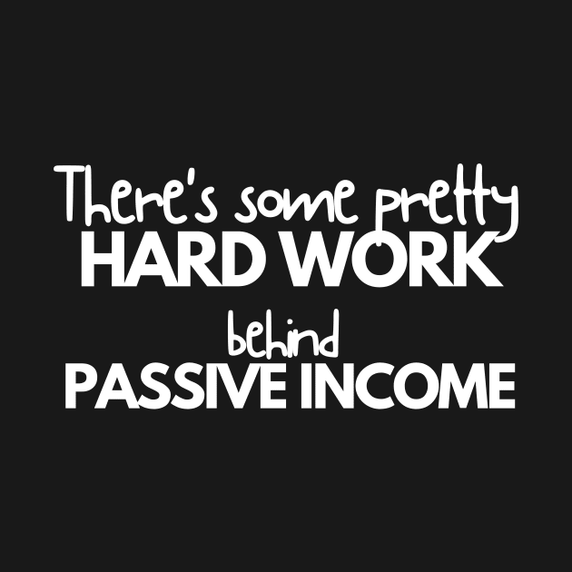 Hard work behind passive income by Stock & Style