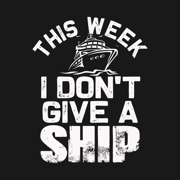 This week I don't give a Ship | Funny Cruise Family matching by MerchMadness