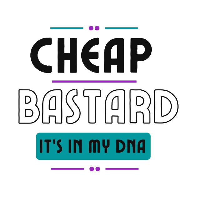 Cheap Bastard It's In My DNA Funny Sarcastic Saying by Grun illustration 