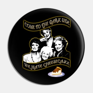 We have Cheesecake Pin