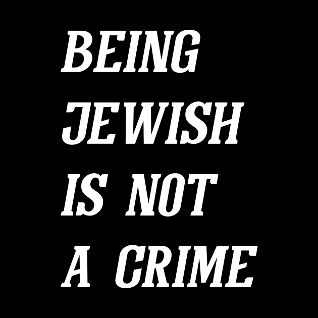 Being Jewish Is Not A Crime (White) by Graograman