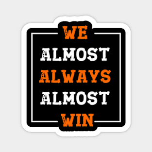 We Almost Always Almost Win Funny Football Fans Magnet