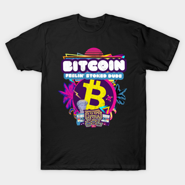 Discover Bitcoin Coin Feelin' Stoked Dude Crypto 80s Nostalgic Party - Bitcoin - T-Shirt