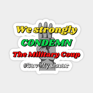 We strongly condemn the military coup #SaveMyanmar Magnet