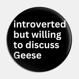 Introverted But Willing To Discuss Geese Pin