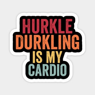 Hurkle Durkling is my cardio, funny sarcastic Scottish slang Magnet