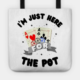 I'm just here for the Pot, Funny Poker Tote