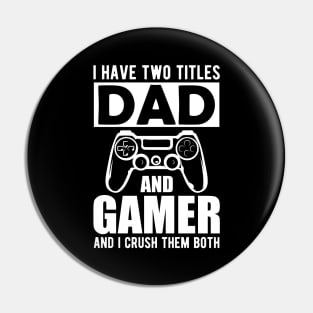 Dad and Gamer - I have two titles dad and gamer and I crush them both Pin