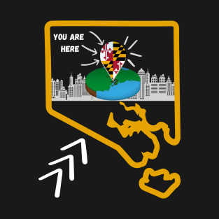 YOU ARE HERE BALTIMORE, MD DESIGN T-Shirt