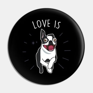 Love Is Boston Terrier Dog Pin