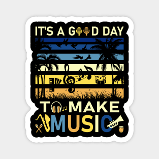 It's A Good Day To Make Music Vintage Musician Band Music Teacher Or Students Magnet