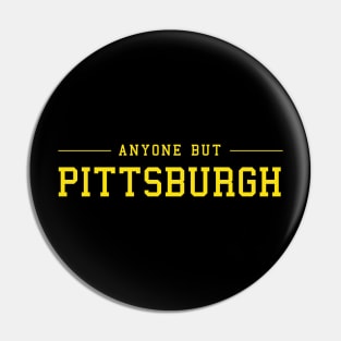 Anyone But Pittsburgh Pin