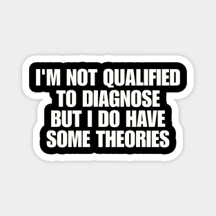 I'm Not Qualified Yo Diagnose But I Have Theories Shirt, X- Ray Tech Shirt, Radiologic Technologist T-Shirt, Radiological Technician Magnet