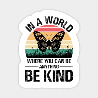 In a world Where you can be Anything be Kind Magnet