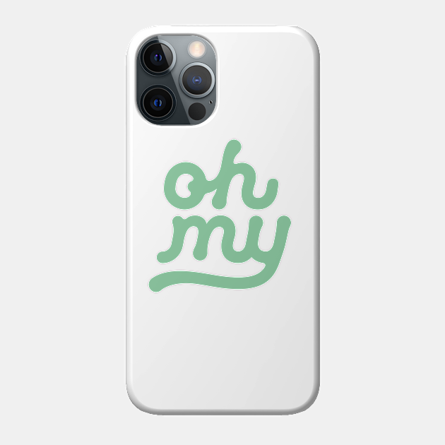 Oh My - Quote - Phone Case | TeePublic AU