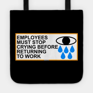 Employees Must Stop Crying Before Returning To Work Tote