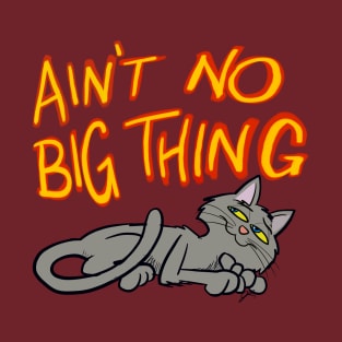 Ain’t no big thing… T-Shirt