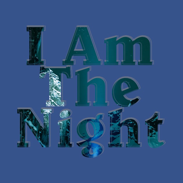 I Am The Night by afternoontees