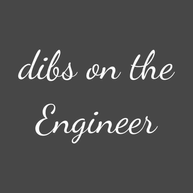 Dibs on the engineer by Apollo Beach Tees