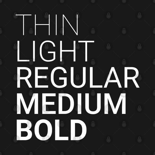 Thin Light Regular Medium Bold White by Shinsen Merch