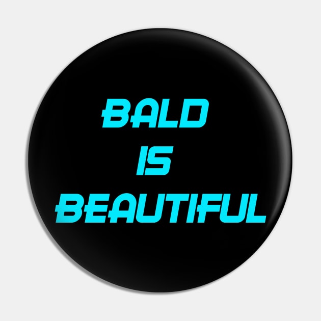 BALD IS BEAUTIFUL Pin by GOTOCREATE