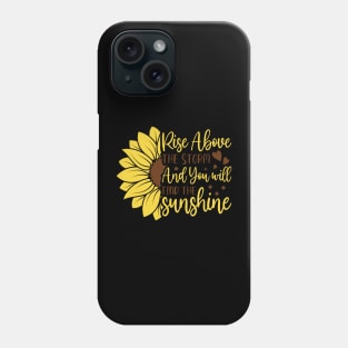 rise ahove the storm and you will find the sunshine Phone Case