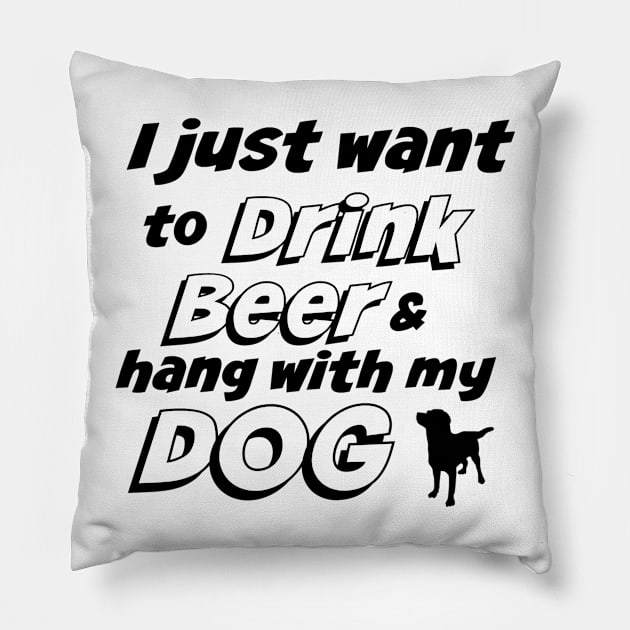 I Just Want To Drink Beer & Hang With My Dog T-Shirt Pillow by bearsmom42