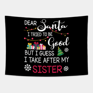 Dear Santa I Tried To Be Good I Guess I Take After My Sister Tapestry