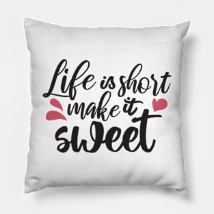 Life is Short, Make It Sweet - Inspirational Quote Pillow