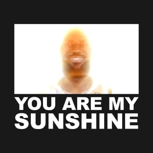 You Are My Sunshine T-Shirt