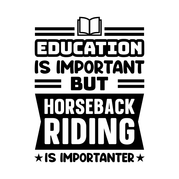 Education is important, but horseback riding is importanter by colorsplash