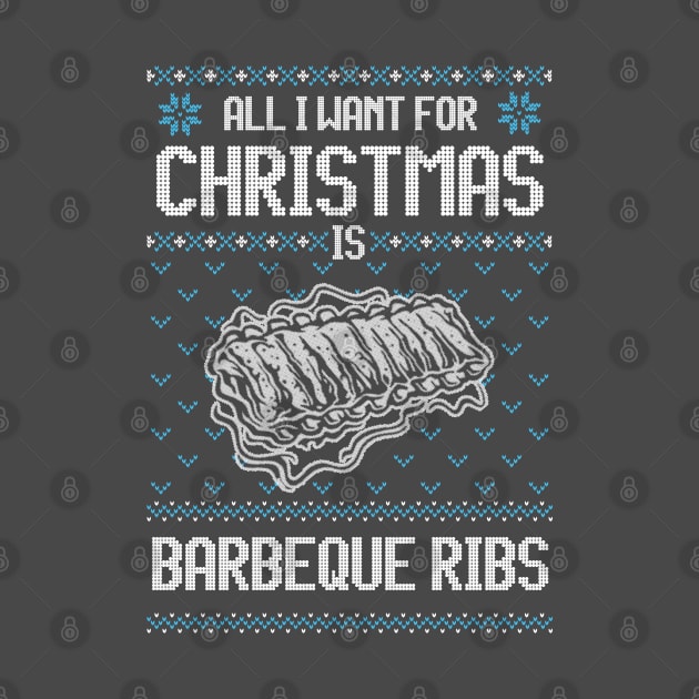 All I Want For Christmas Is BBQ Ribs - Ugly Xmas Sweater For Barbeque Lover by Ugly Christmas Sweater Gift