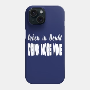 When In Doubt Drink More Wine Phone Case