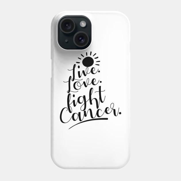 'Live. Love. Fight Cancer' Cancer Awareness Shirt Phone Case by ourwackyhome