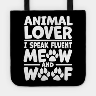 Animal Lover - I Speak Fluent Meow and Woof Tote