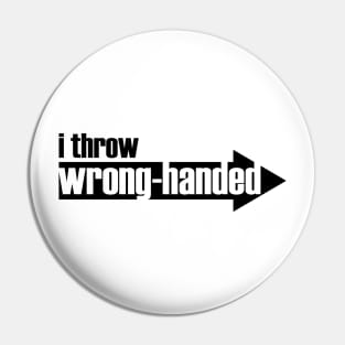 I Throw Wrong-Handed (black text) Pin