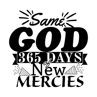 Same God, 365 days of New Mercies, New year, Christian design T-Shirt