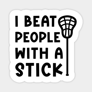 I Beat People With A Stick Lacrosse Sport Funny Magnet