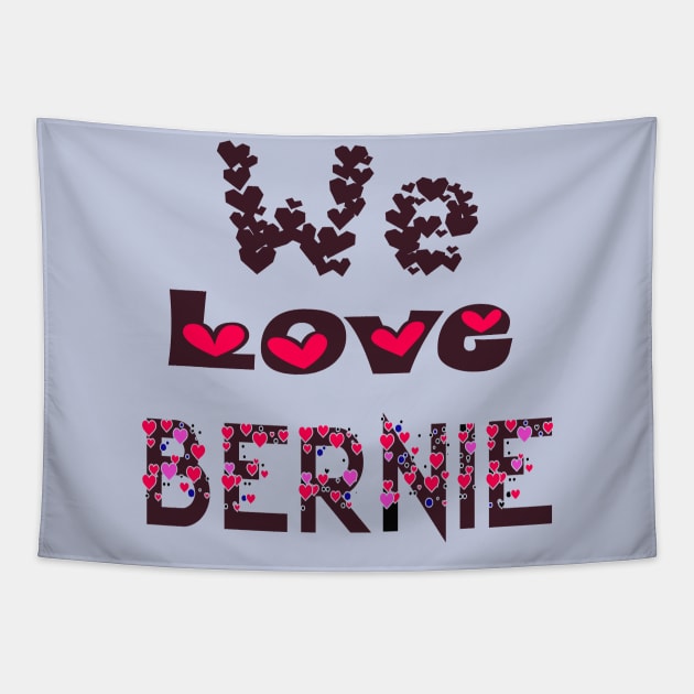 WE LOVE BERNIE Tapestry by Netcam