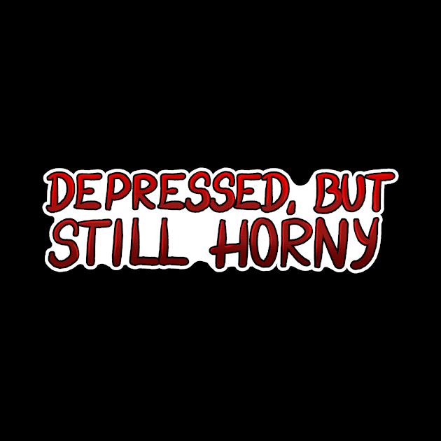 Depressed but still horny by Bad Witch