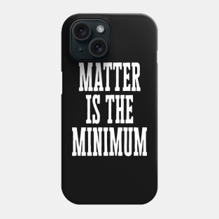 Matter is the Minimum Phone Case