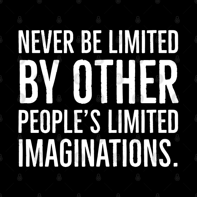 Never be limited by other people’s limited imaginations, Black History by UrbanLifeApparel