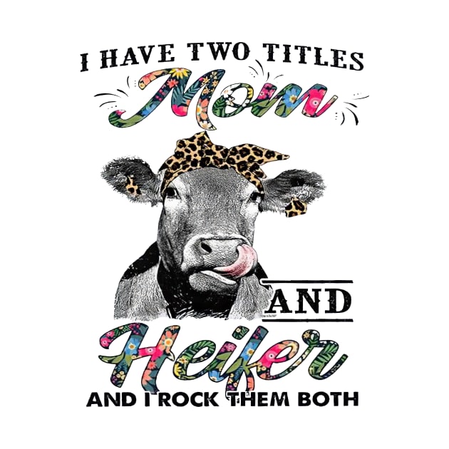 Cow I Have Two Titles Mom And Heifer And I Rock Them by Los Draws