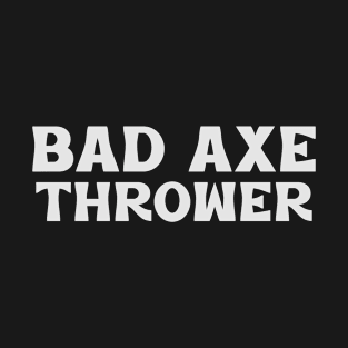 Bad Axe Thrower T-Shirt