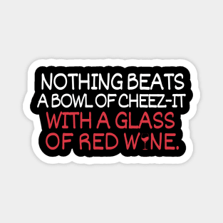 Nothing beats a bowl of cheez-it with a glass of red wine Magnet