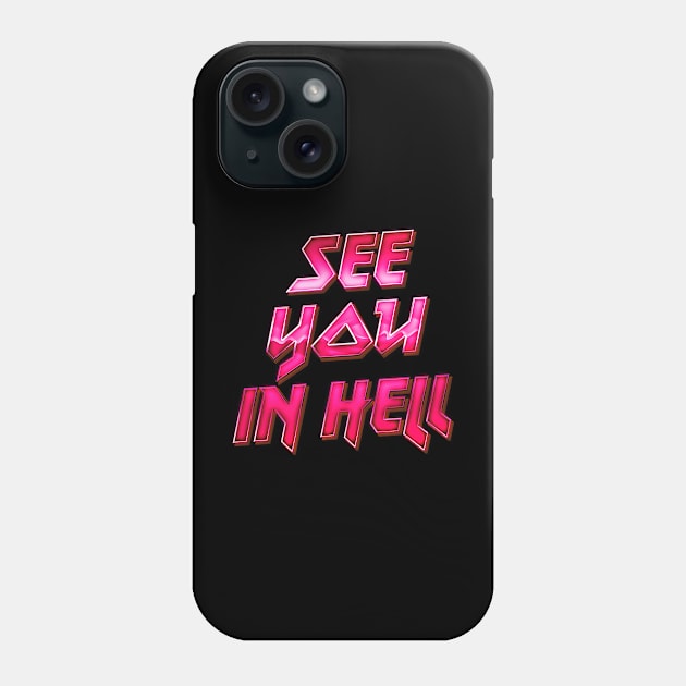 See You In Hell Phone Case by DankFutura