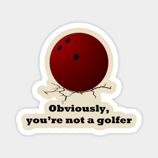 Big Lebowski Obviously you're not a golfer Magnet