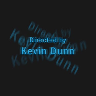 Directed by Kevin Dunn T-Shirt