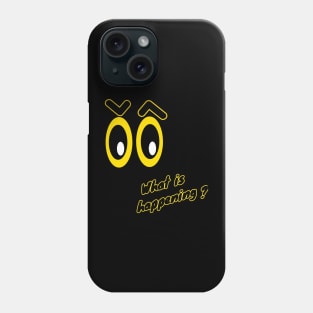 what is happening? Phone Case