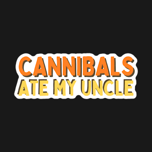 Cannibals ate my Uncle / Presidential Election 2024 T-Shirt